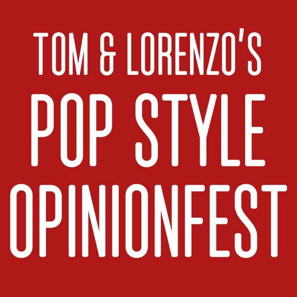 Tom & Lorenzo’s Pop Style Opinionfest – Tom Lorenzo