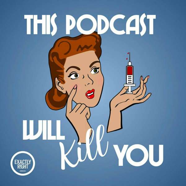 This Podcast Will Kill You – Exactly Right Media – the original true crime comedy network