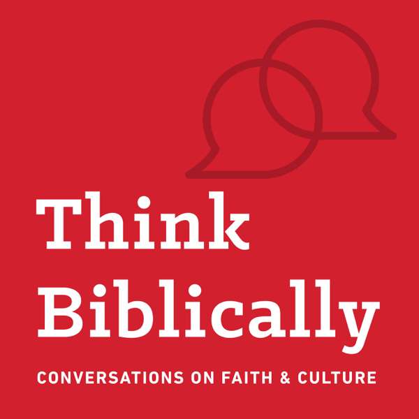 Think Biblically: Conversations on Faith & Culture – Talbot School of Theology at Biola University / Sean McDowell & Scott Rae