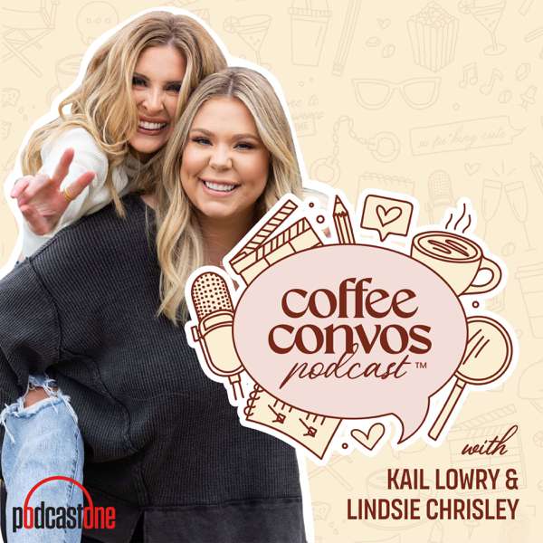 Coffee Convos with Kail Lowry and Lindsie Chrisley – PodcastOne
