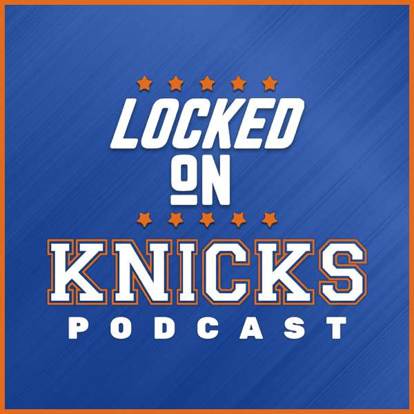 Locked On Knicks – Daily Podcast On The New York Knicks – Locked On Podcast Network, Alex Wolfe, Gavin Schall