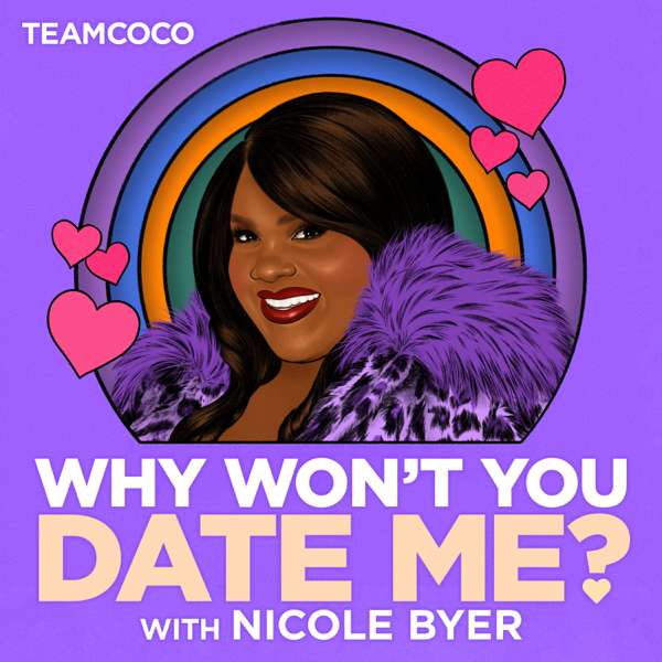 Why Won’t You Date Me? with Nicole Byer – Team Coco & Nicole Byer