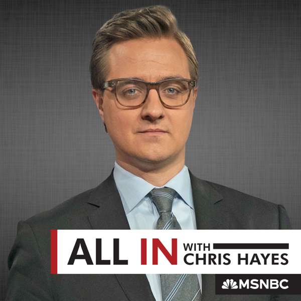 All In with Chris Hayes – Chris Hayes, MSNBC