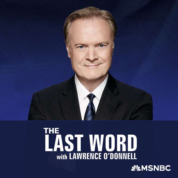 The Last Word with Lawrence O’Donnell – Lawrence O’Donnell, MSNBC