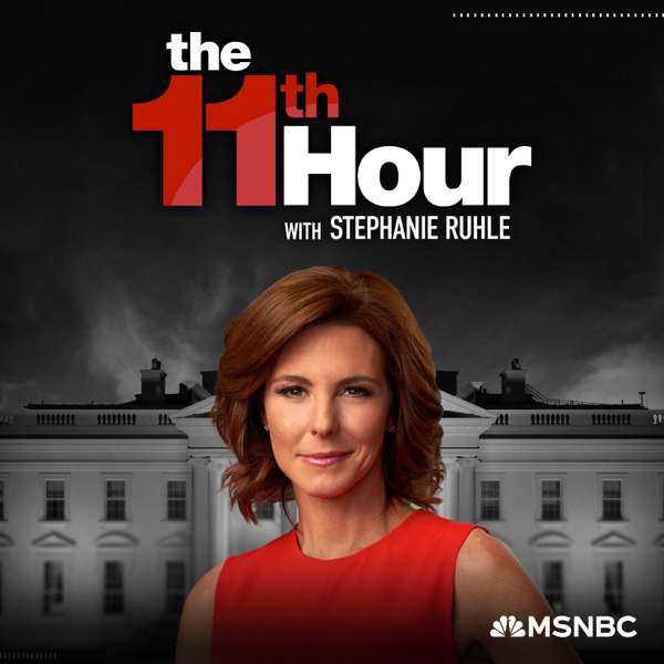 The 11th Hour with Stephanie Ruhle – MSNBC