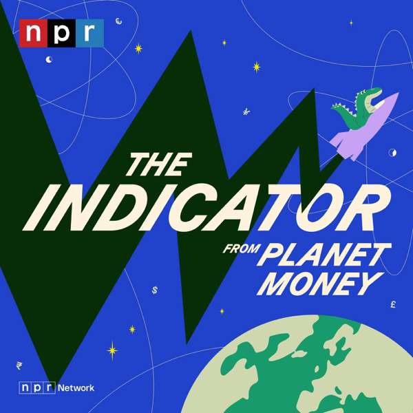 The Indicator from Planet Money – NPR
