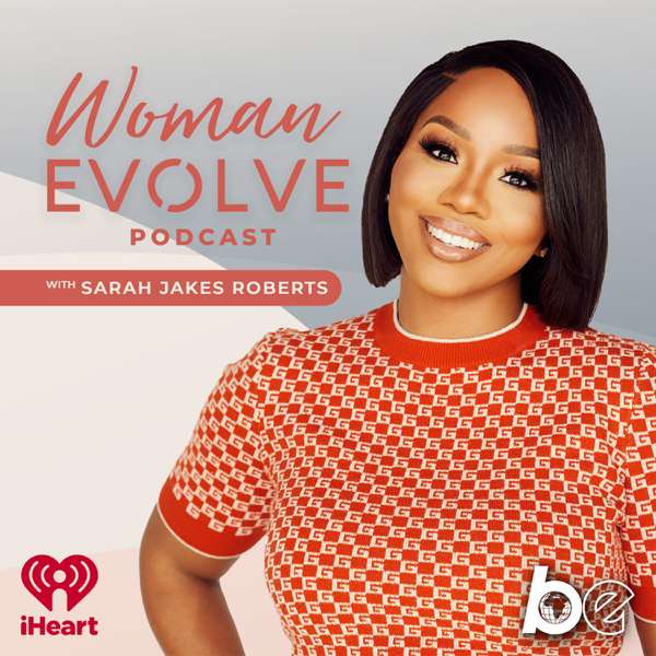 Woman Evolve with Sarah Jakes Roberts – The Black Effect and iHeartPodcasts