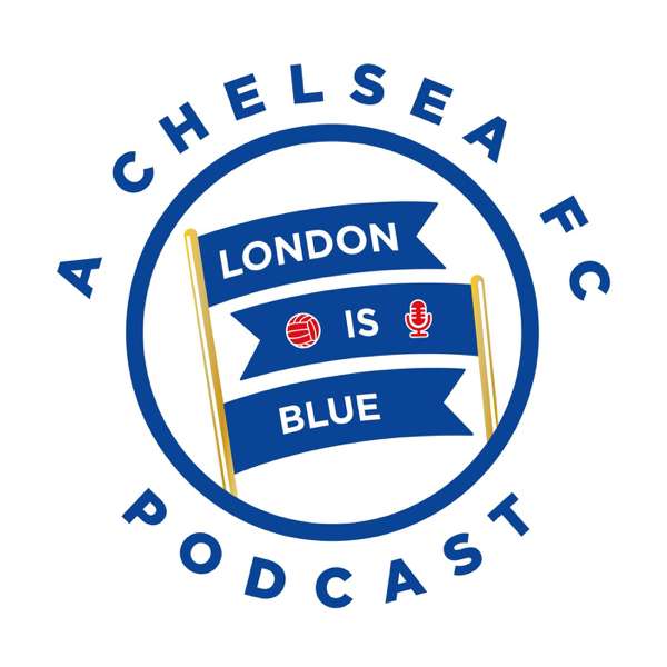 London Is Blue – Chelsea FC Podcast