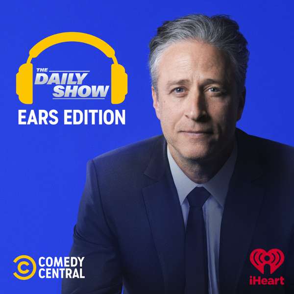 The Daily Show: Ears Edition – Comedy Central & iHeartPodcasts