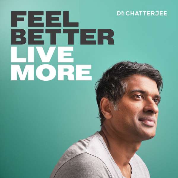 Feel Better, Live More with Dr Rangan Chatterjee – Dr Rangan Chatterjee: GP & Author