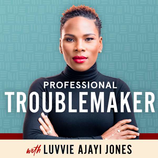 Professional Troublemaker with Luvvie Ajayi Jones – Luvvie Ajayi Jones
