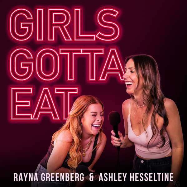 Girls Gotta Eat – Ashley Hesseltine and Rayna Greenberg