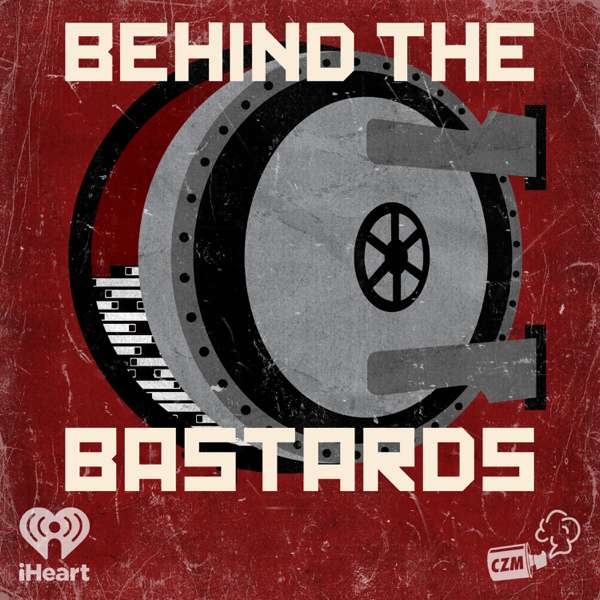 Behind the Bastards – Cool Zone Media and iHeartPodcasts