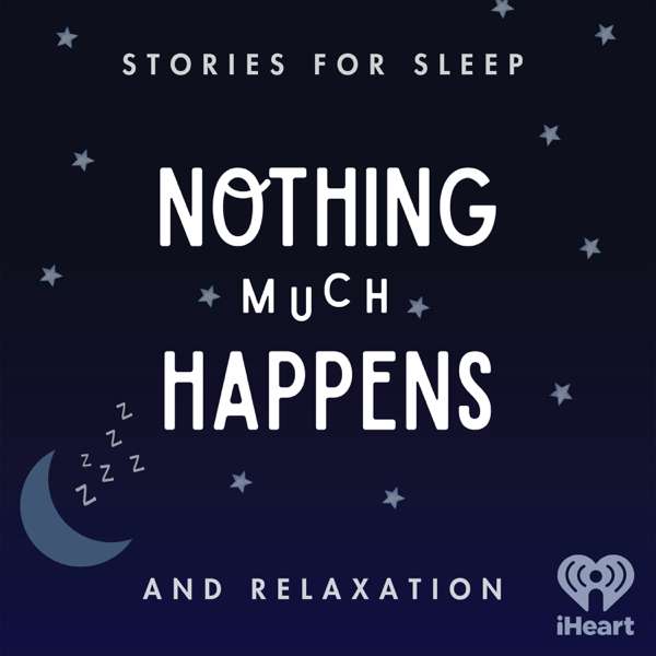 Nothing much happens: bedtime stories to help you sleep – iHeartPodcasts