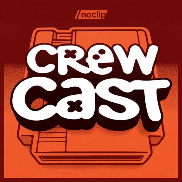 Noclip Crewcast – Noclip