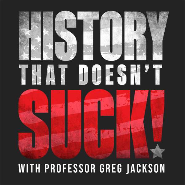 History That Doesn’t Suck – Prof. Greg Jackson