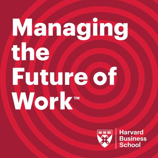 HBS Managing the Future of Work – Harvard Business School