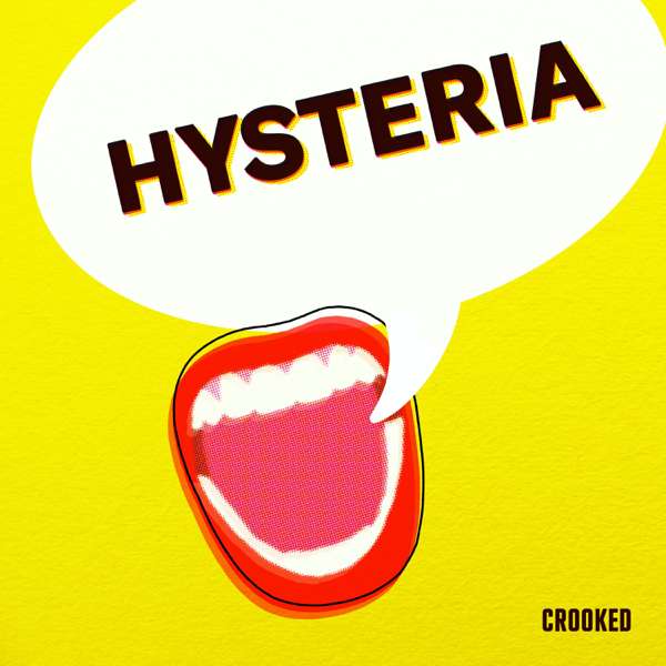 Hysteria – Crooked Media