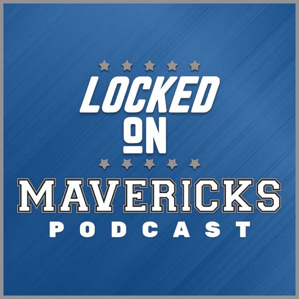 Locked On Mavericks – Daily Podcast On The Dallas Mavs – Locked On Podcast Network, Nick Angstadt