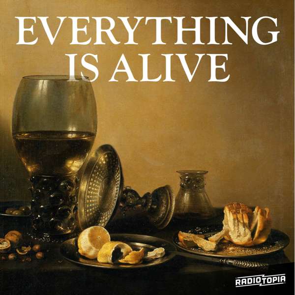 Everything is Alive – Radiotopia
