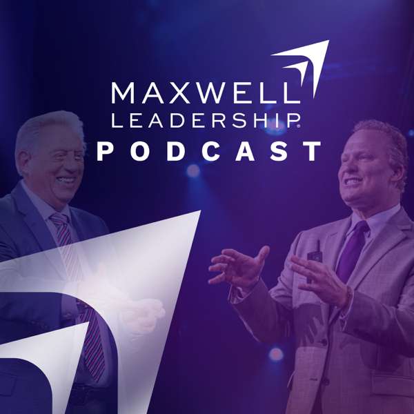Maxwell Leadership Podcast – John Maxwell