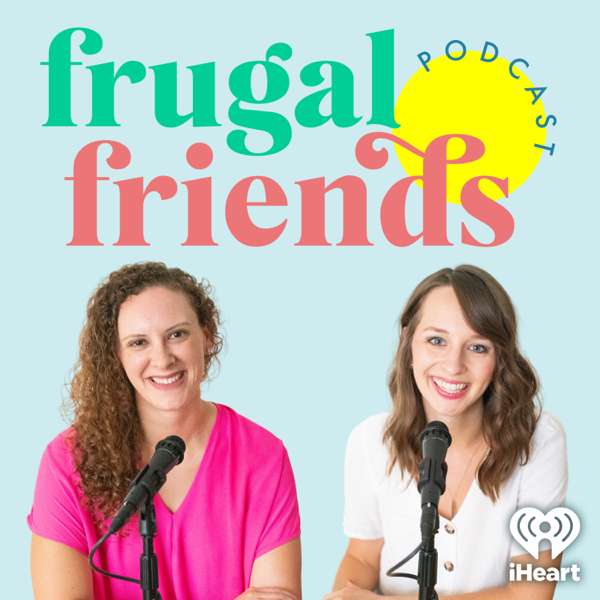 Frugal Friends Podcast – Jen Smith & Jill Sirianni with iHeartPodcasts