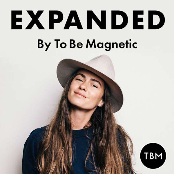 EXPANDED Podcast by To Be Magnetic™ – To Be Magnetic™