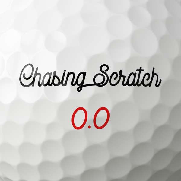 Chasing Scratch: A Golf Podcast – Chasing Scratch