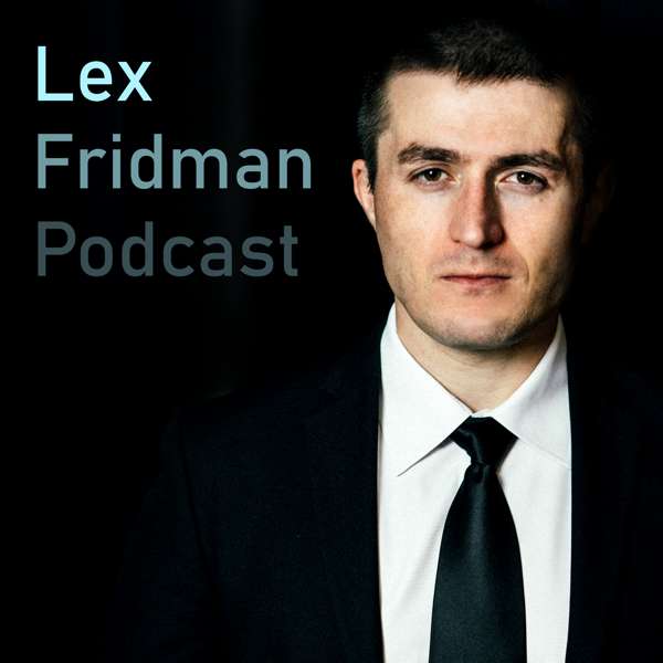 Lex Fridman Podcast – Lex Fridman