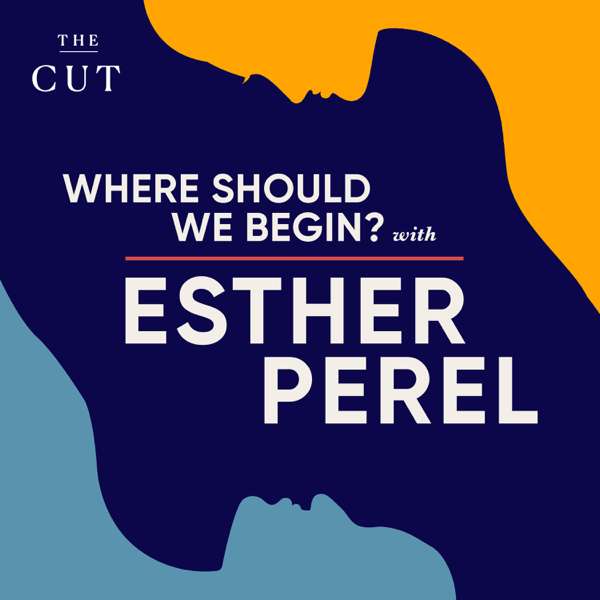 Where Should We Begin? with Esther Perel – Esther Perel Global Media