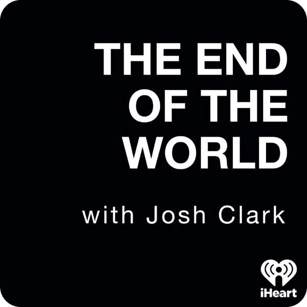The End Of The World with Josh Clark – iHeartPodcasts