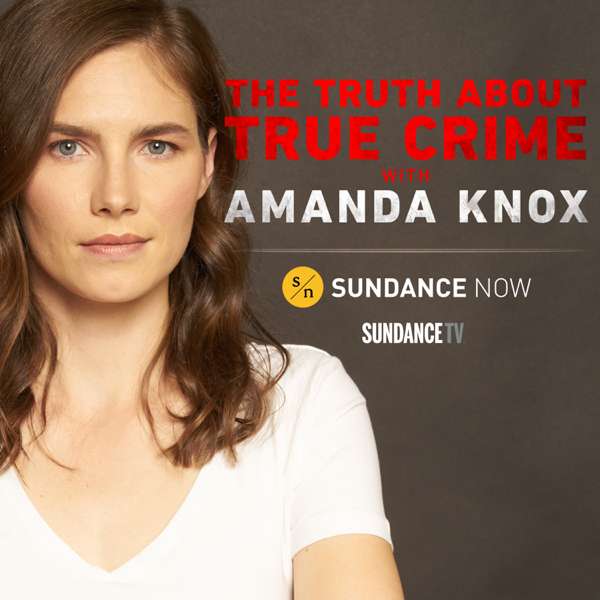 The Truth About True Crime with Amanda Knox – SundanceTV and Sundance Now