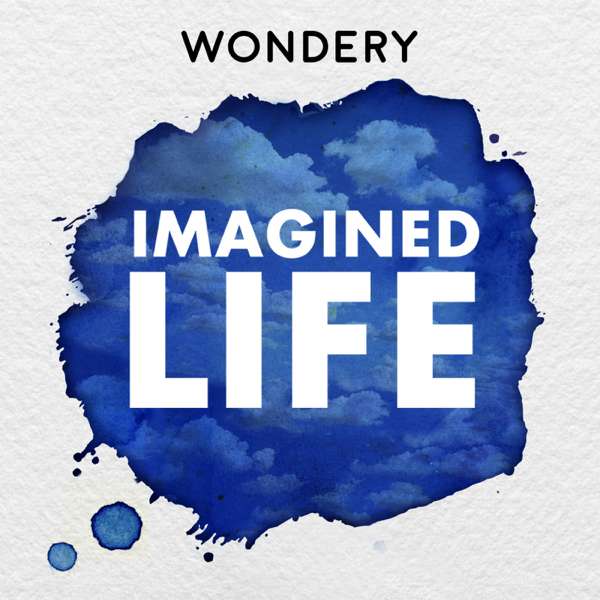 Imagined Life – Wondery
