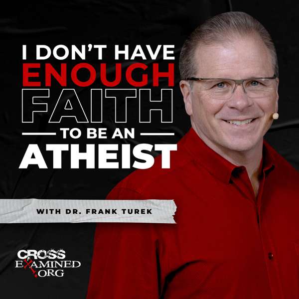 I Don’t Have Enough FAITH to Be an ATHEIST – Dr. Frank Turek