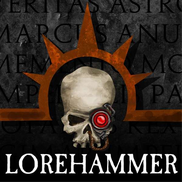 Lorehammer – A Warhammer 40k Podcast