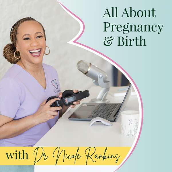 All About Pregnancy & Birth – Dr. Nicole C. Rankins