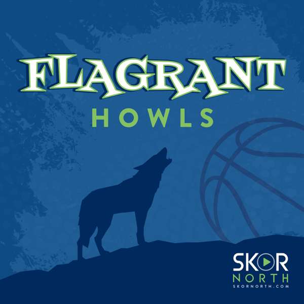 Flagrant Howls – a Minnesota Timberwolves podcast – SKOR North | Hubbard Radio
