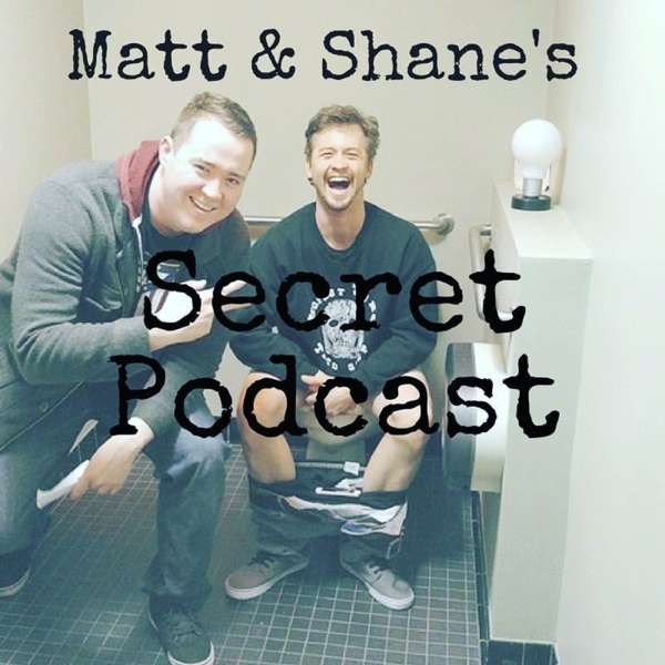 Matt and Shane’s Secret Podcast – Matt McCusker & Shane Gillis