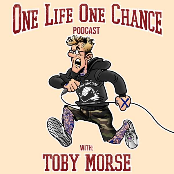 One Life One Chance with Toby Morse – One Life One Chance with Toby Morse