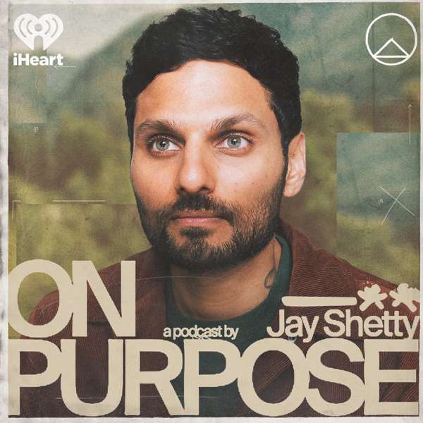 On Purpose with Jay Shetty – iHeartPodcasts
