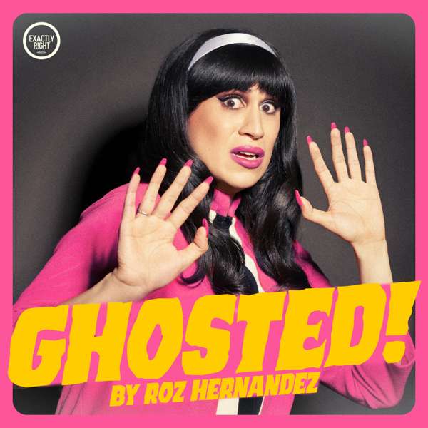 Ghosted! by Roz Hernandez – Exactly Right Media – the original true crime comedy network