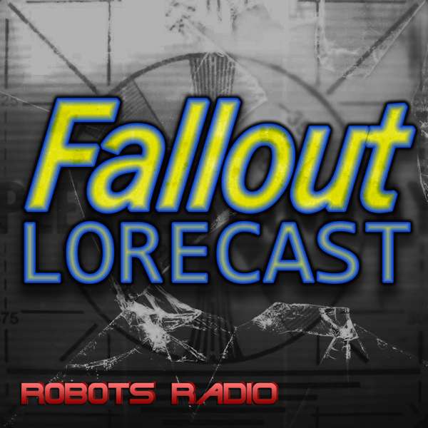 Fallout Lorecast – The Fallout Video Game & TV Lore Podcast – Robots Radio