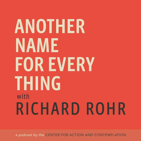 Another Name For Every Thing with Richard Rohr – Center for Action and Contemplation