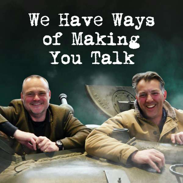 WW2 Pod: We Have Ways of Making You Talk – Goalhanger Podcasts