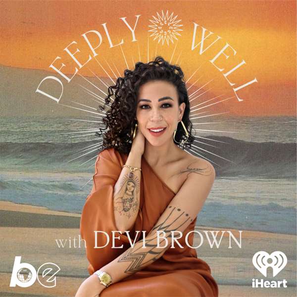 Deeply Well with Devi Brown – The Black Effect and iHeartPodcasts
