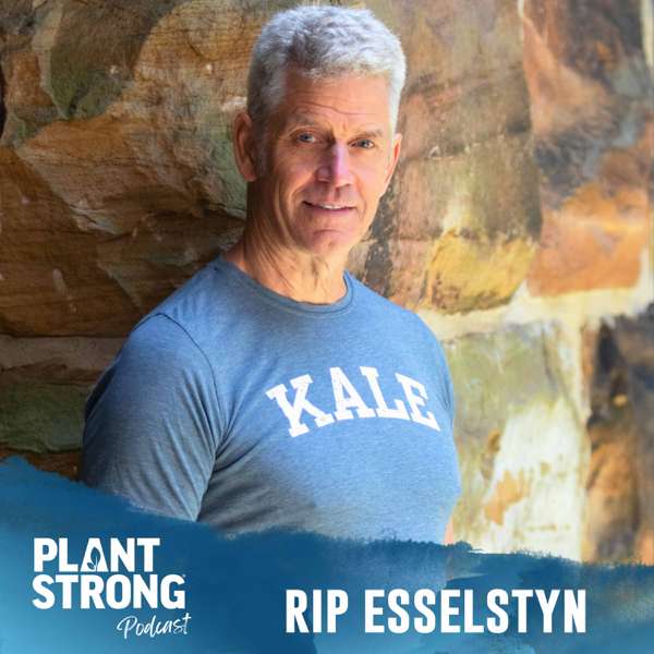 PLANTSTRONG Podcast – Rip Esselstyn