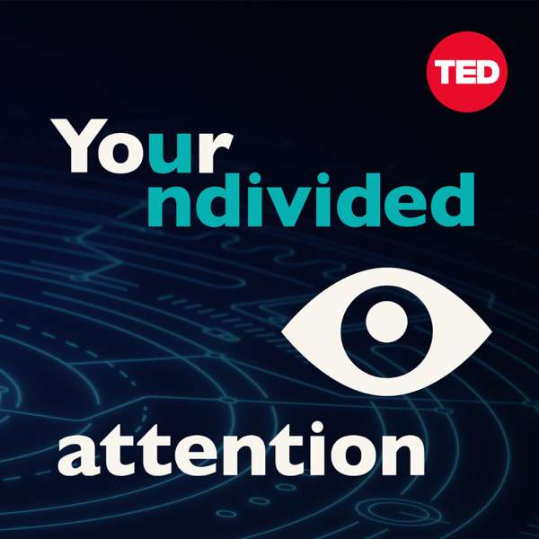 Your Undivided Attention – Tristan Harris and Aza Raskin, The Center for Humane Technology