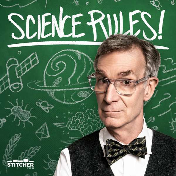 Science Rules! with Bill Nye – Stitcher & Bill Nye