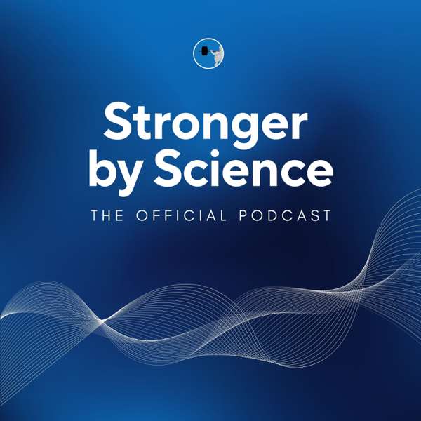 The Stronger By Science Podcast – StrongerByScience.com