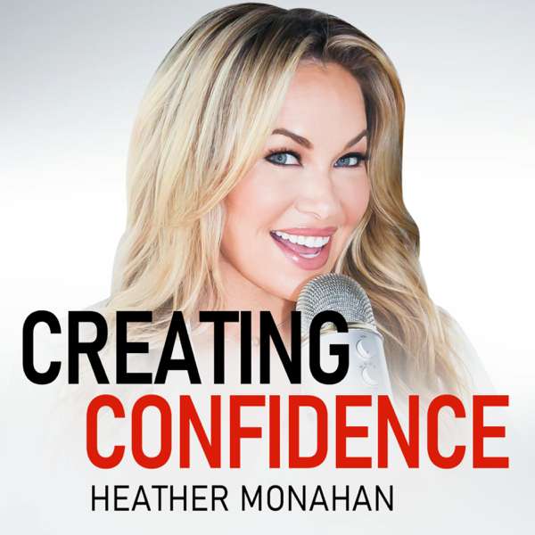 Creating Confidence with Heather Monahan – Heather Monahan | YAP Media Network